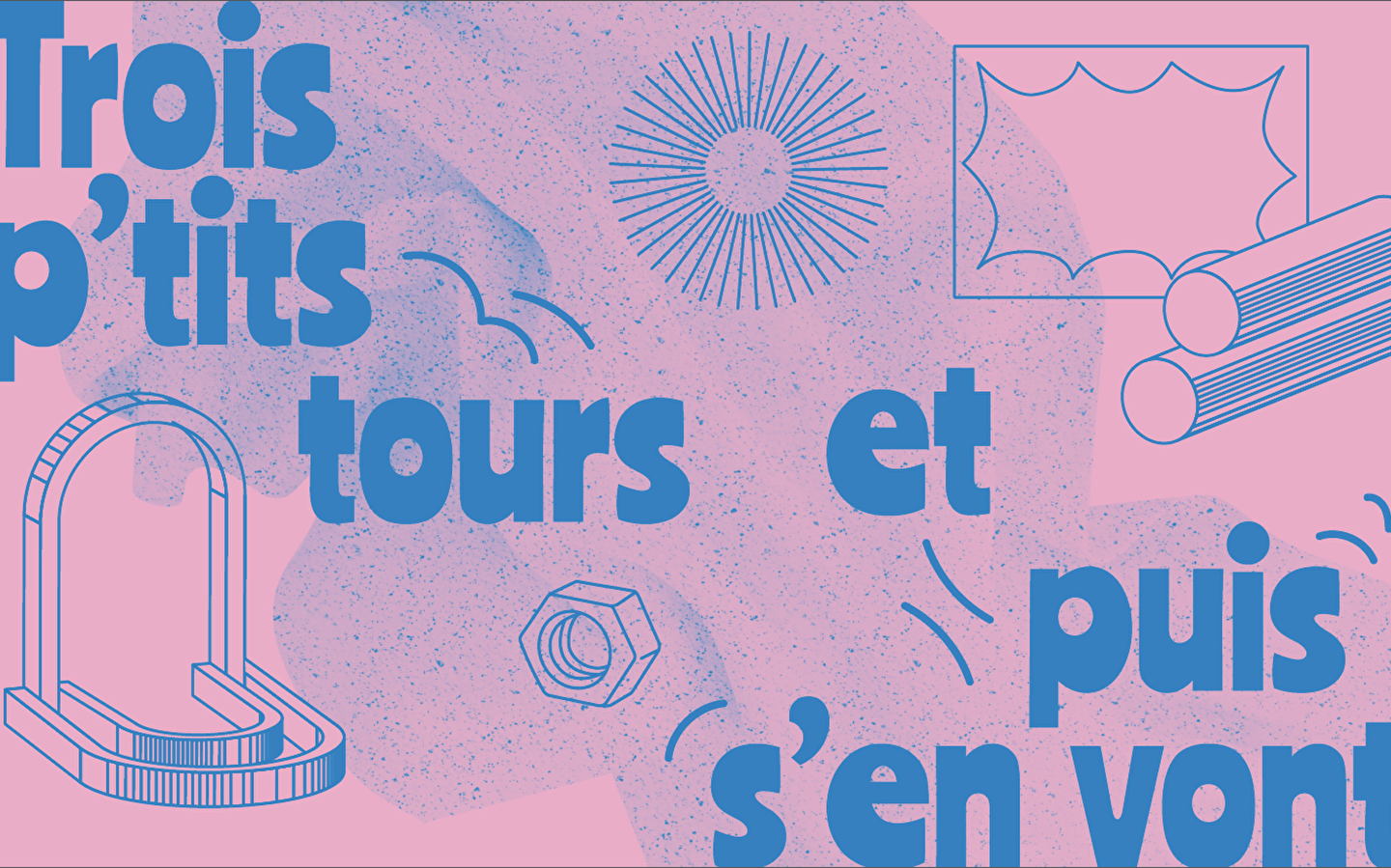 Le 19 Crac : Trois p'tits Tours et Puis s'en vont