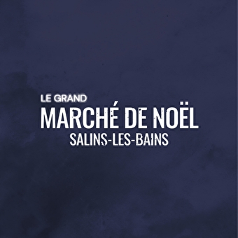 Le Grand Marché de Noël - SALINS-LES-BAINS